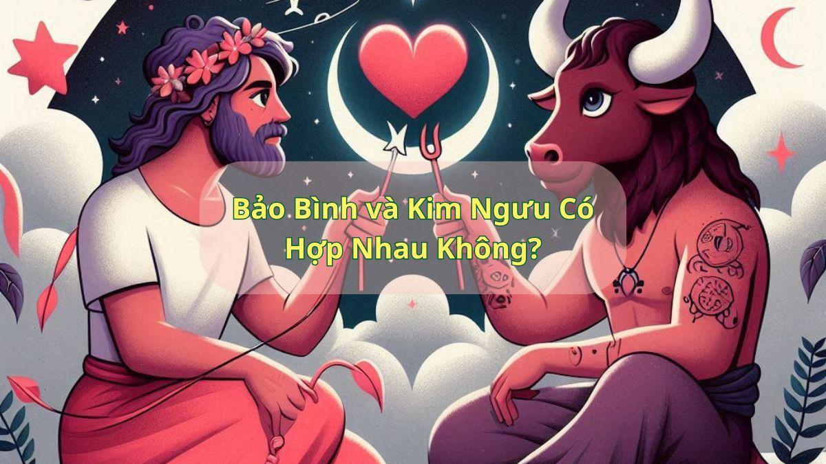 Bảo Bình và Kim Ngưu Có Hợp Nhau Không?