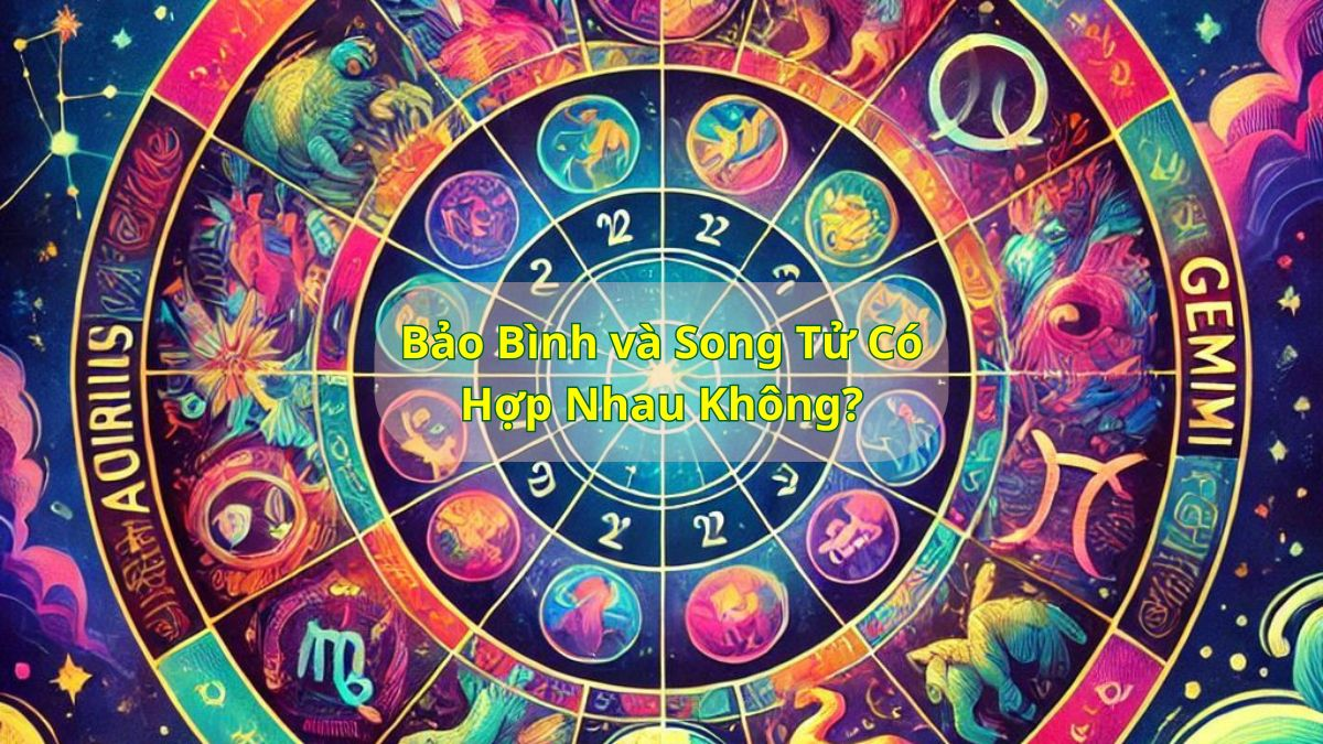 Bảo Bình và Song Tử Có Hợp Nhau Không?