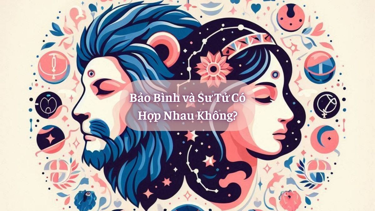 Bảo Bình và Sư Tử Có Hợp Nhau Không?