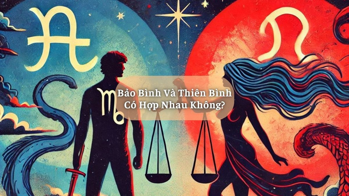 Bảo Bình và Thiên Bình Có Hợp Nhau Không?