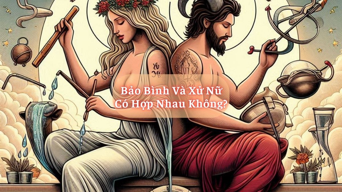 Bảo Bình và Xử Nữ Có Hợp Nhau Không?