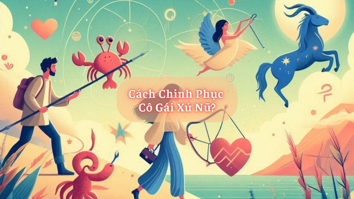 Cách Chinh Phục Cô Gái Xử Nữ?