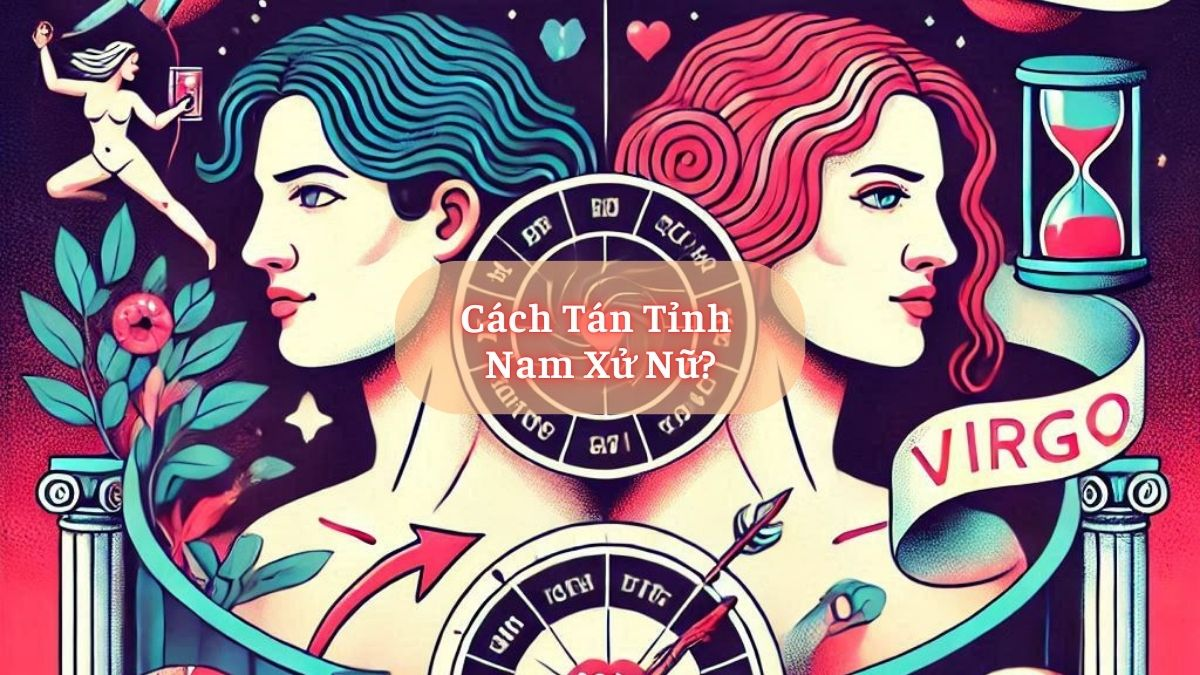 Cách Tán Tỉnh Nam Xử Nữ?