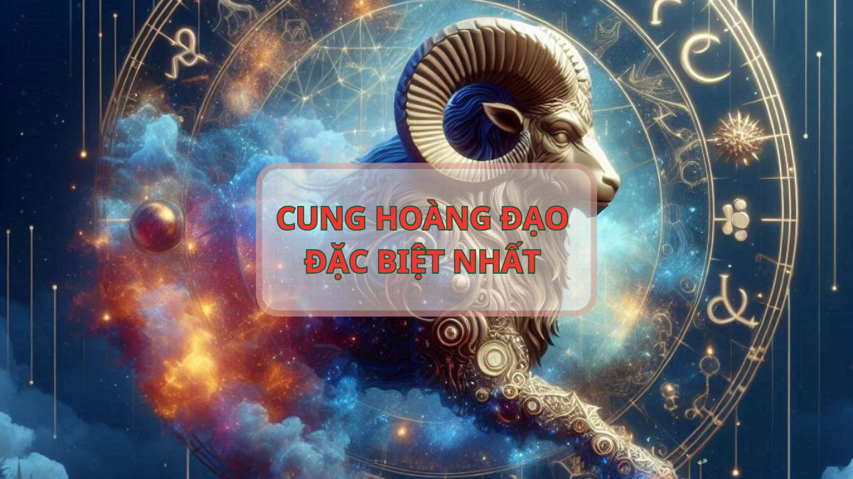 Cung hoàng đạo đặc biệt nhất