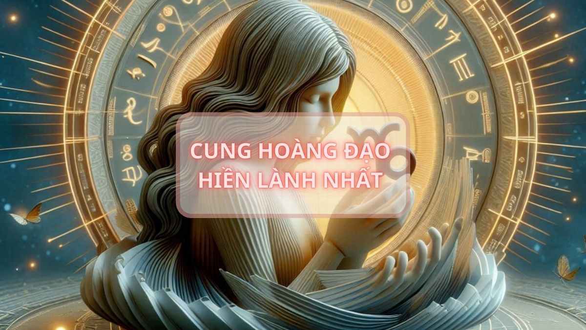 Cung hoàng đạo hiện lành nhất