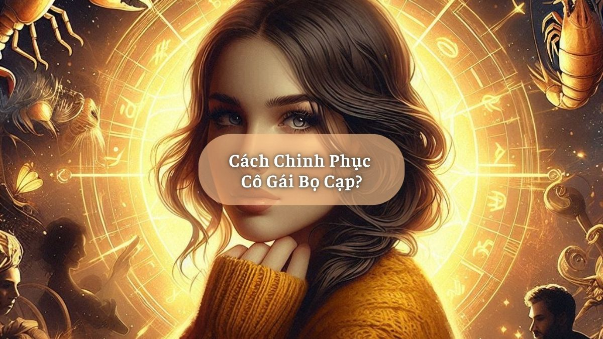 Cách Chinh Phục Cô Gái Bọ Cạp?