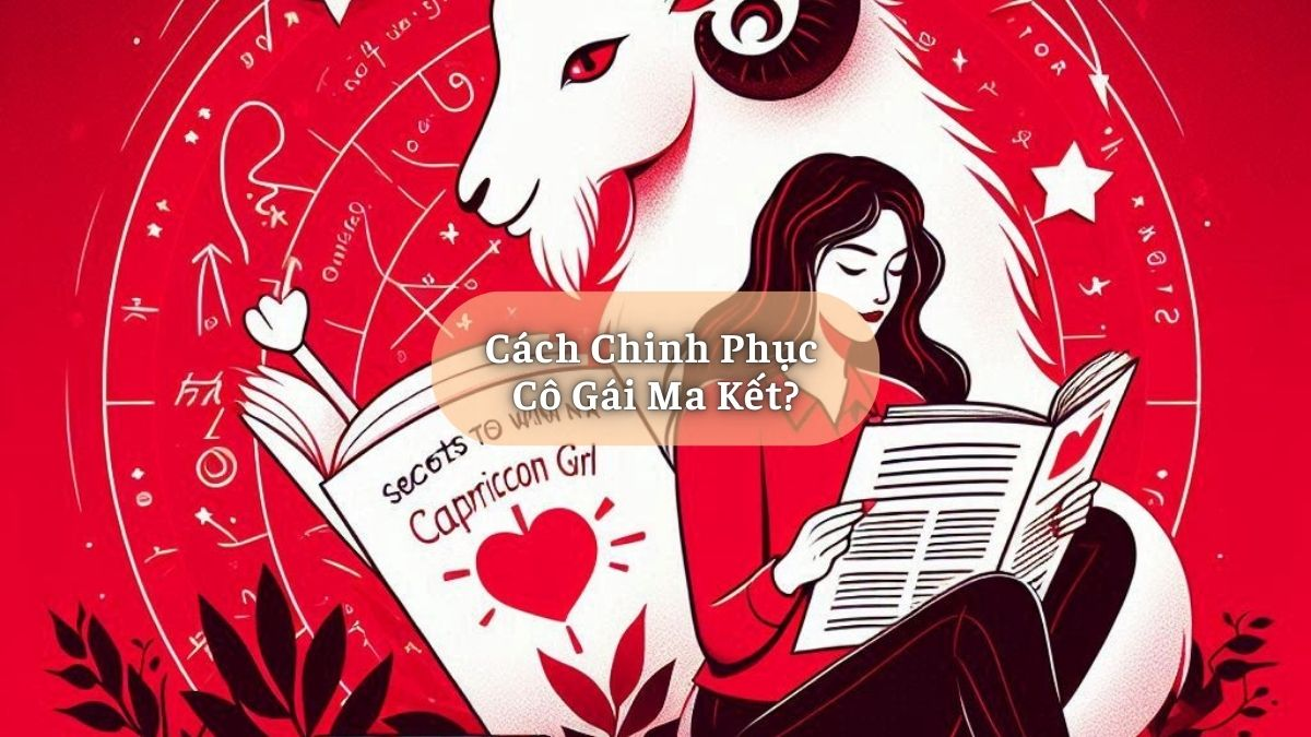 Cách Chinh Phục Cô Gái Ma Kết?