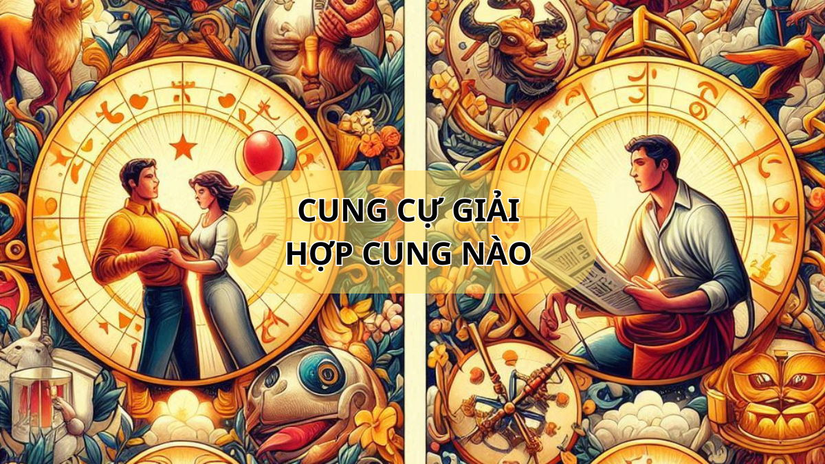 Cung cự giải hợp cung nào?