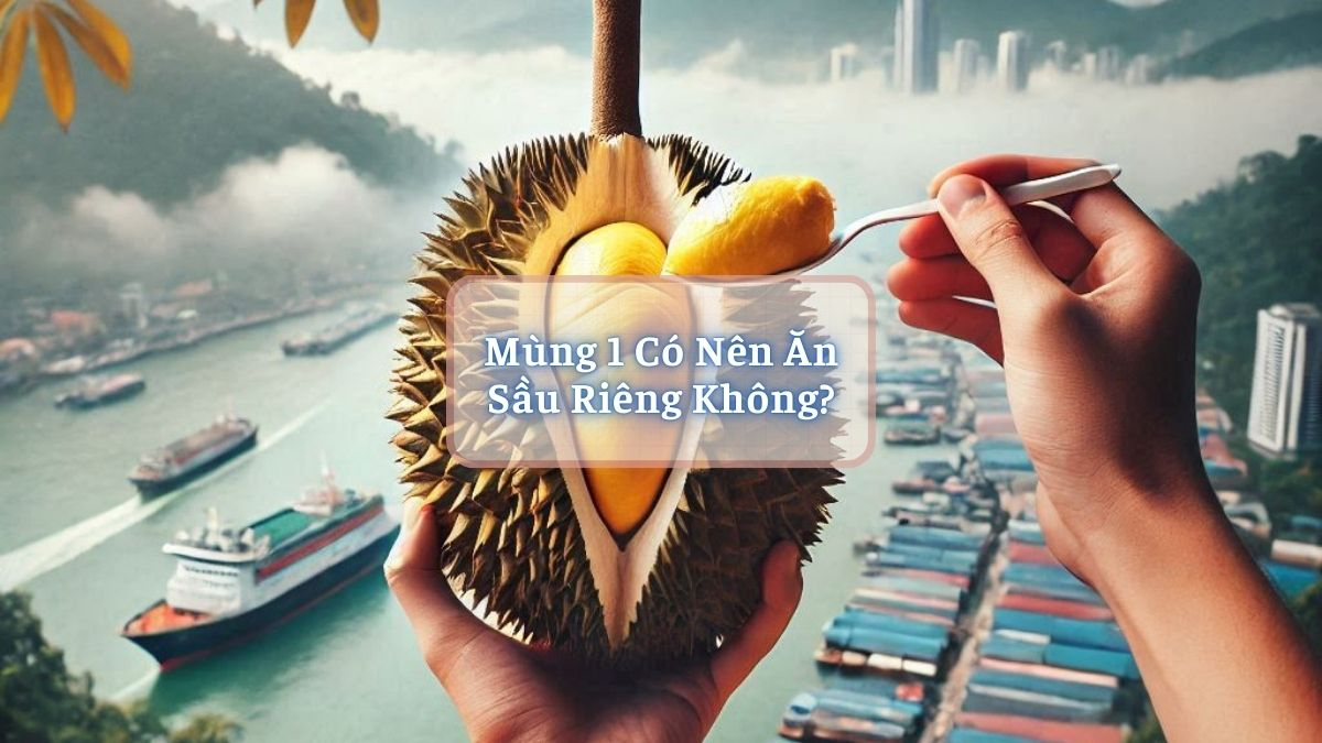 Mùng 1 Có Nên Ăn Sầu Riêng Không?