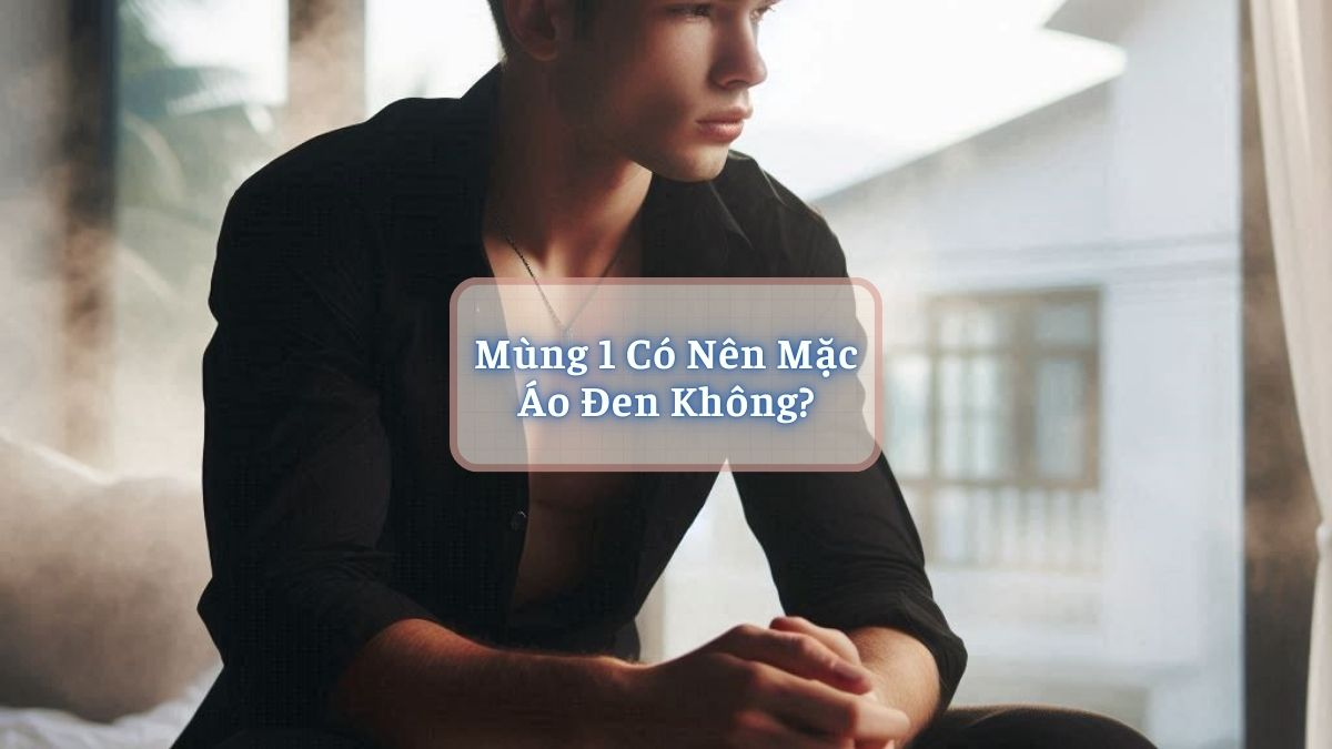 Mùng 1 Có Nên Mặc Áo Đen Không?