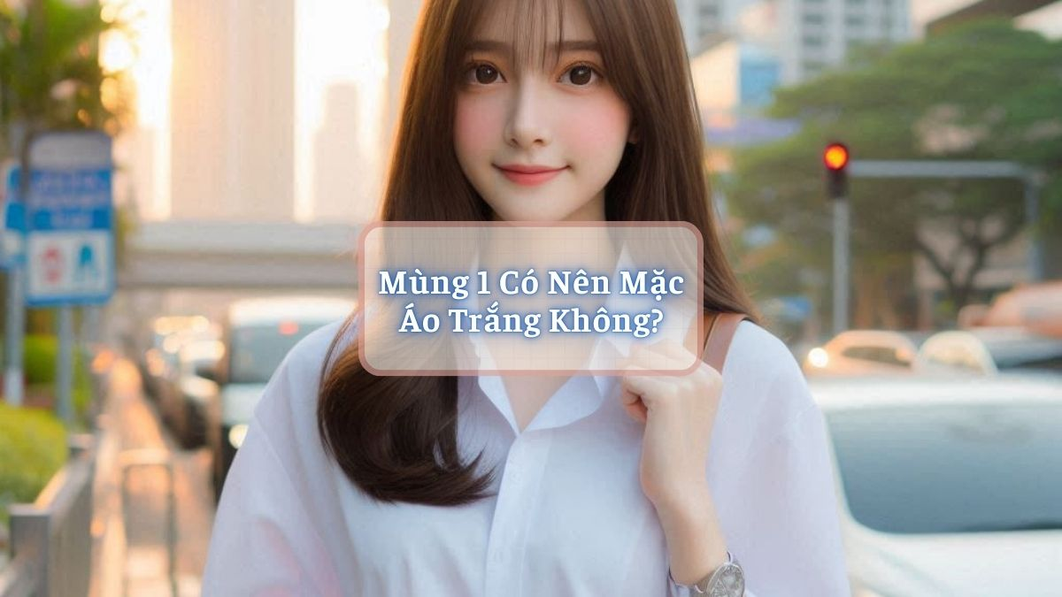 Mùng 1 Có Nên Mặc Áo Trắng Không?