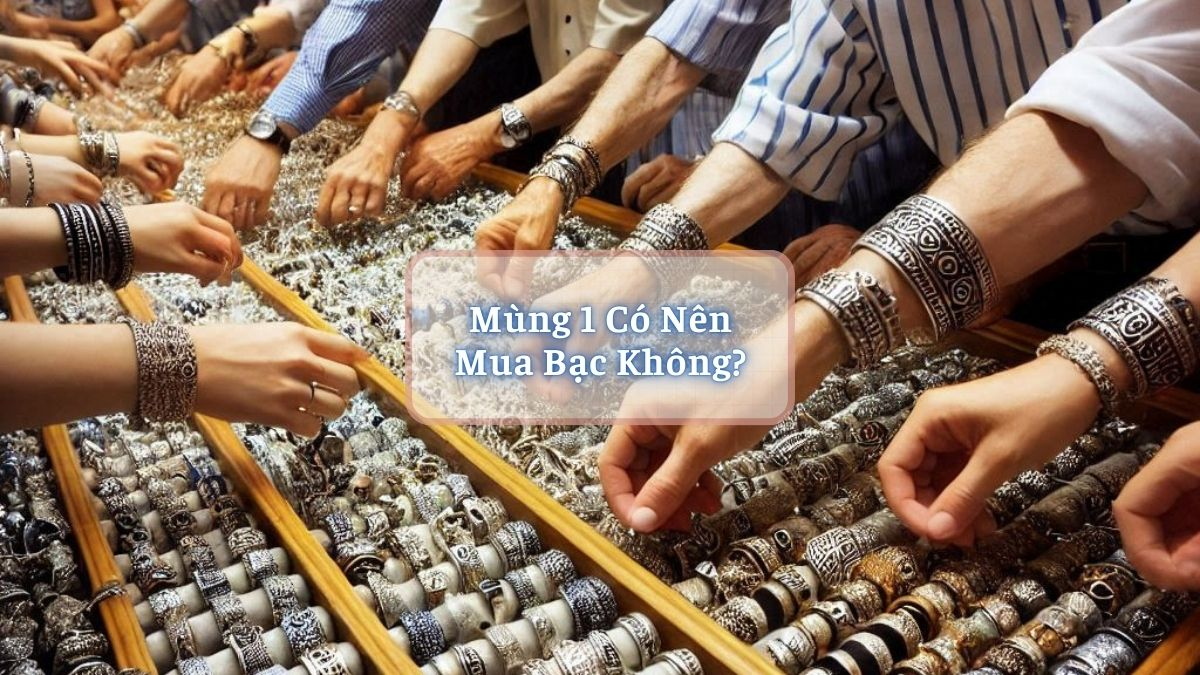 Mùng 1 Có Nên Mua Bạc Không?