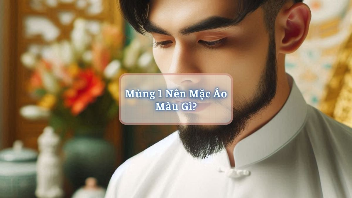 Mùng 1 Nên Mặc Áo Màu Gì?