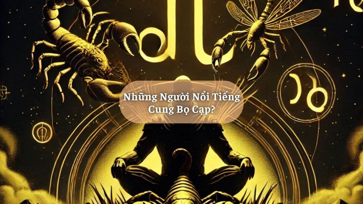 Những Người Nổi Tiếng Cung Bọ Cạp?