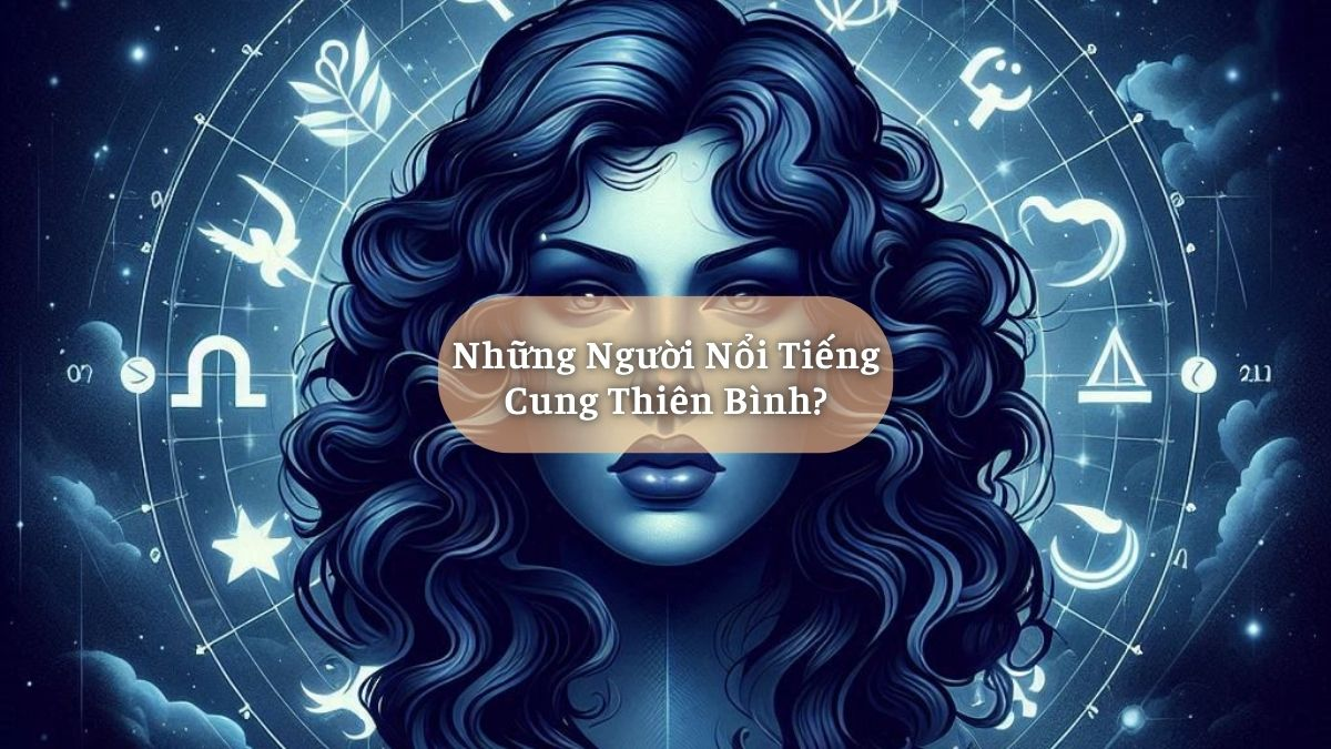 Những Người Nổi Tiếng Cung Thiên Bình?