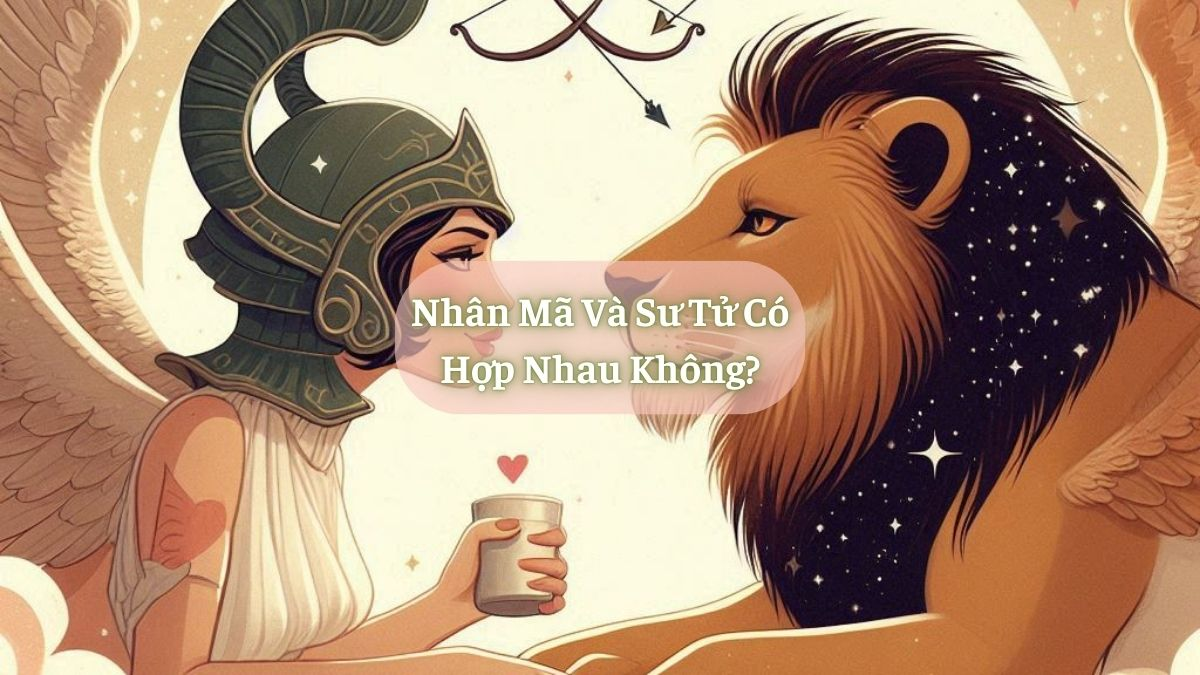 Nhân Mã và Sư Tử Có Hợp Nhau Không?