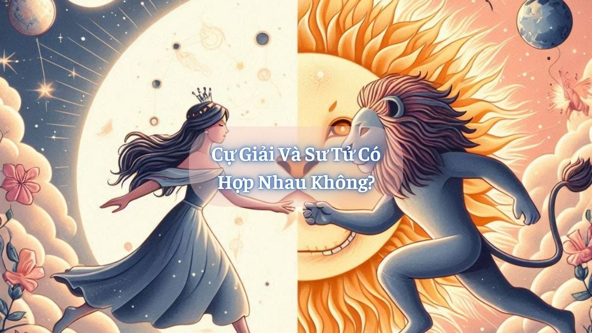 Cự Giải và Sư Tử Có Hợp Nhau Không?