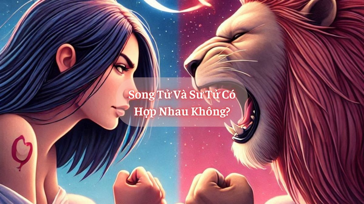 Song Tử và Sư Tử Có Hợp Nhau Không?