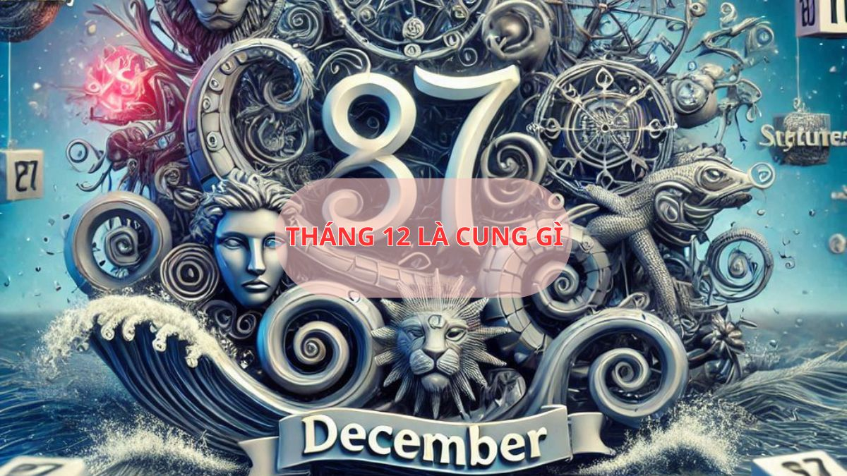 Tháng 12 là cung gì