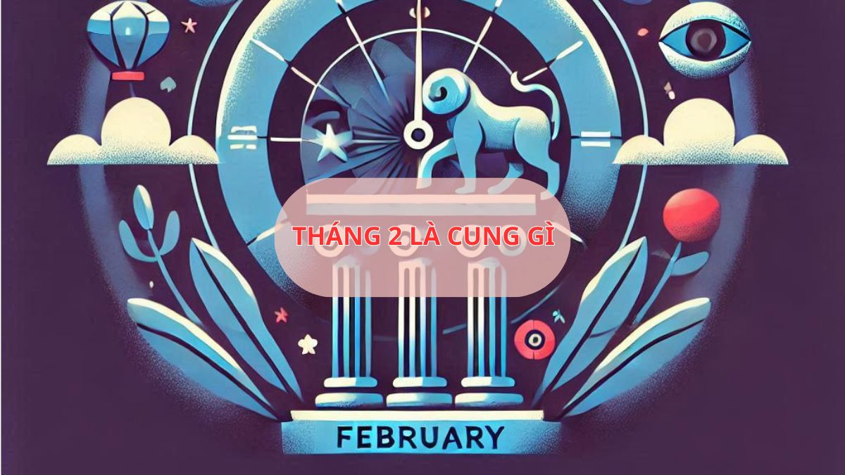 Tháng 2 là cung gì