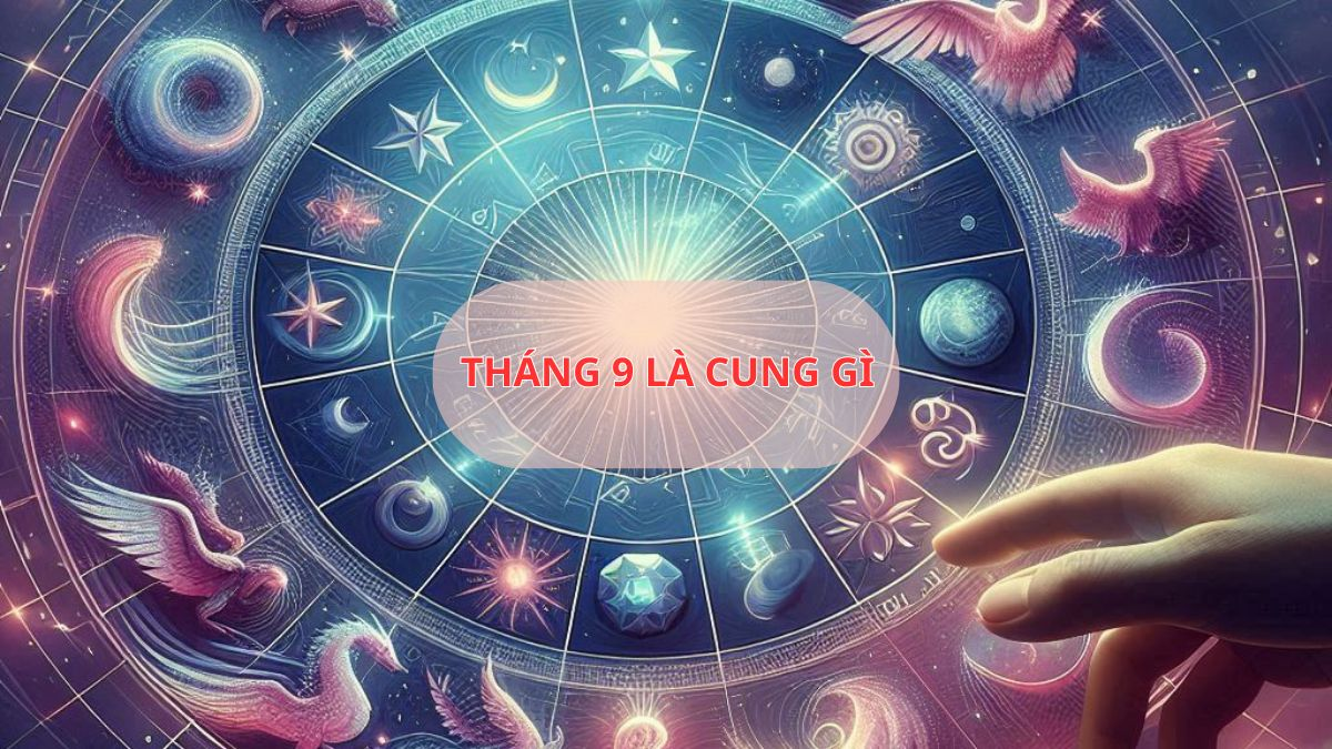 Tháng 9 là cung gì