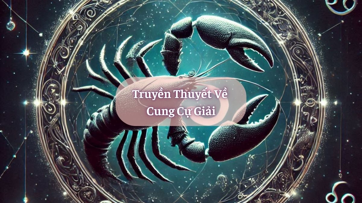 Truyền Thuyết Về Cung Cự Giải