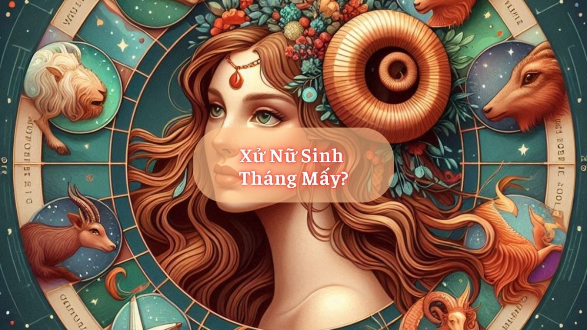 Xử Nữ Sinh Tháng Mấy?