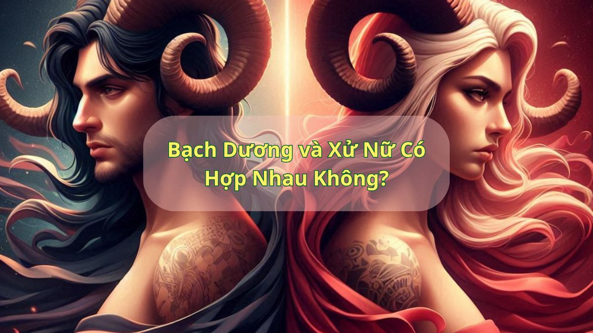 Bạch Dương và Xử Nữ Có Hợp Nhau Không?