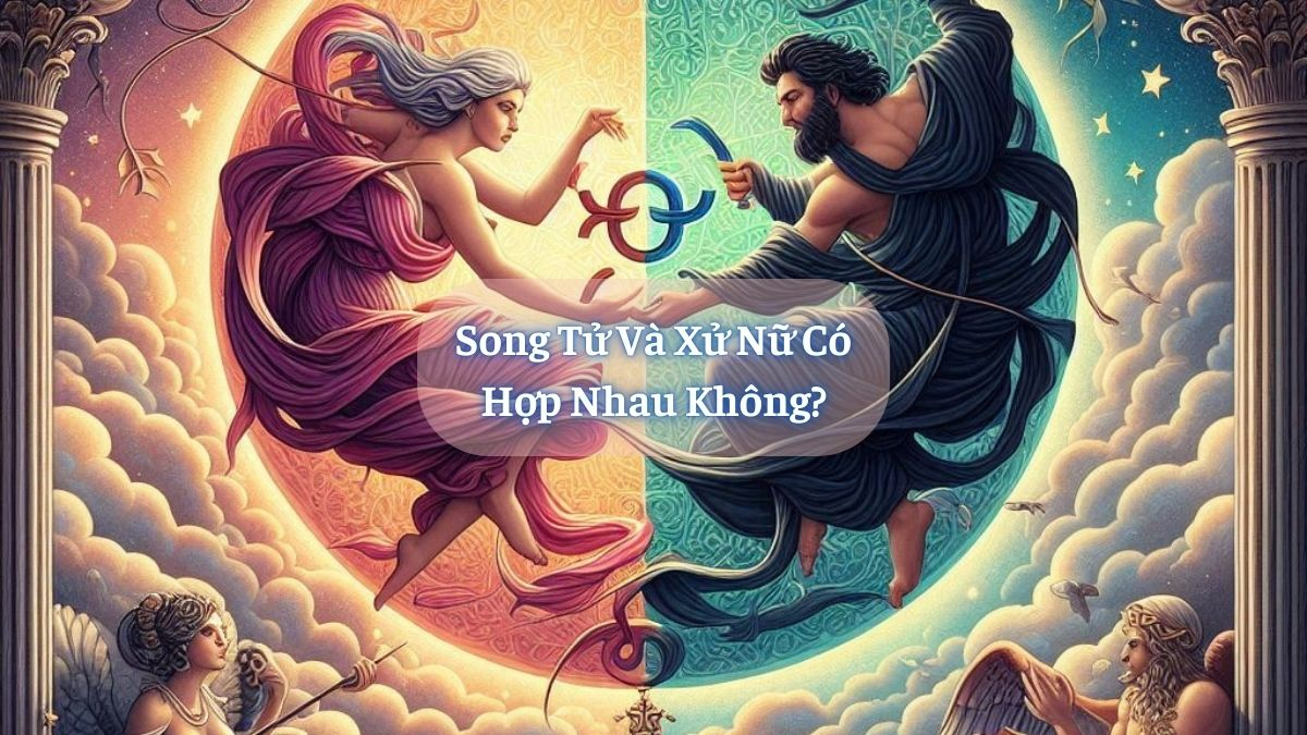 Song Tử và Xử Nữ Có Hợp Nhau Không? 